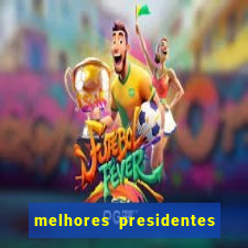 melhores presidentes do brasil